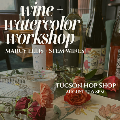 Promotional graphic for a wine and watercolor workshop by Marcy Ellis + Stem Wines, featuring wine bottles, flowers, a paintbrush, and floral artwork on a table, with event text 'Tucson Hop Shop August 27, 6-8PM'.